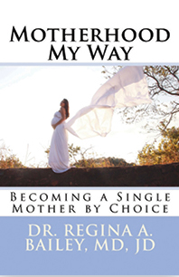 Motherhood My Way: Becoming a Single Mother By Choice